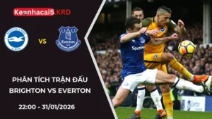 Soi Kèo Trận Brighton vs Everton | 22:00 - 31/01/2026