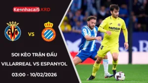 Soi Kèo Trận Villarreal vs Espanyol | 03:00 - 10/02/2026