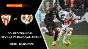 Soi Kèo Trận Sevilla Vs Rayo Vallecano | 00:30 - 09/03/2026