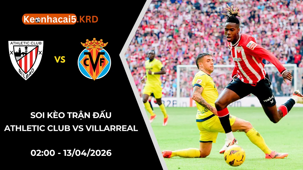 Soi Kèo Trận Athletic Club vs Villarreal | 02:00 - 13/04/2026