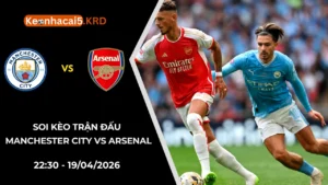 Soi Kèo Trận Manchester City vs Arsenal | 22:30 - 19/04/2026