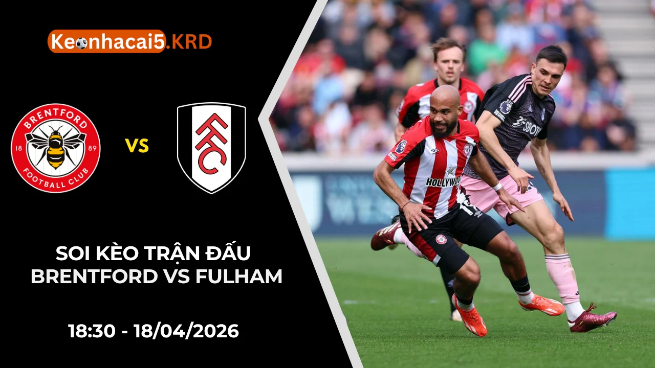 Soi Kèo Trận Derby Brentford vs Fulham | 18:30 - 18/04/2026