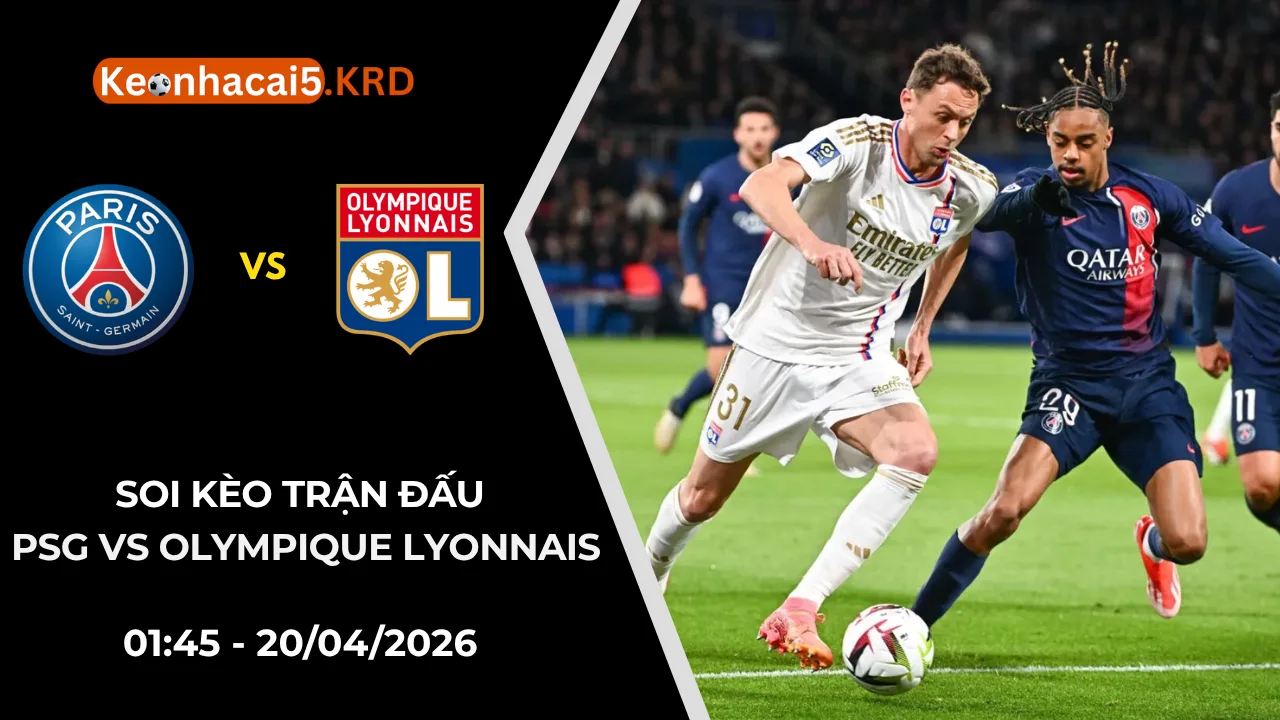 Soi Kèo Trận PSG vs Olympique Lyonnais | 01:45 - 20/04/2026