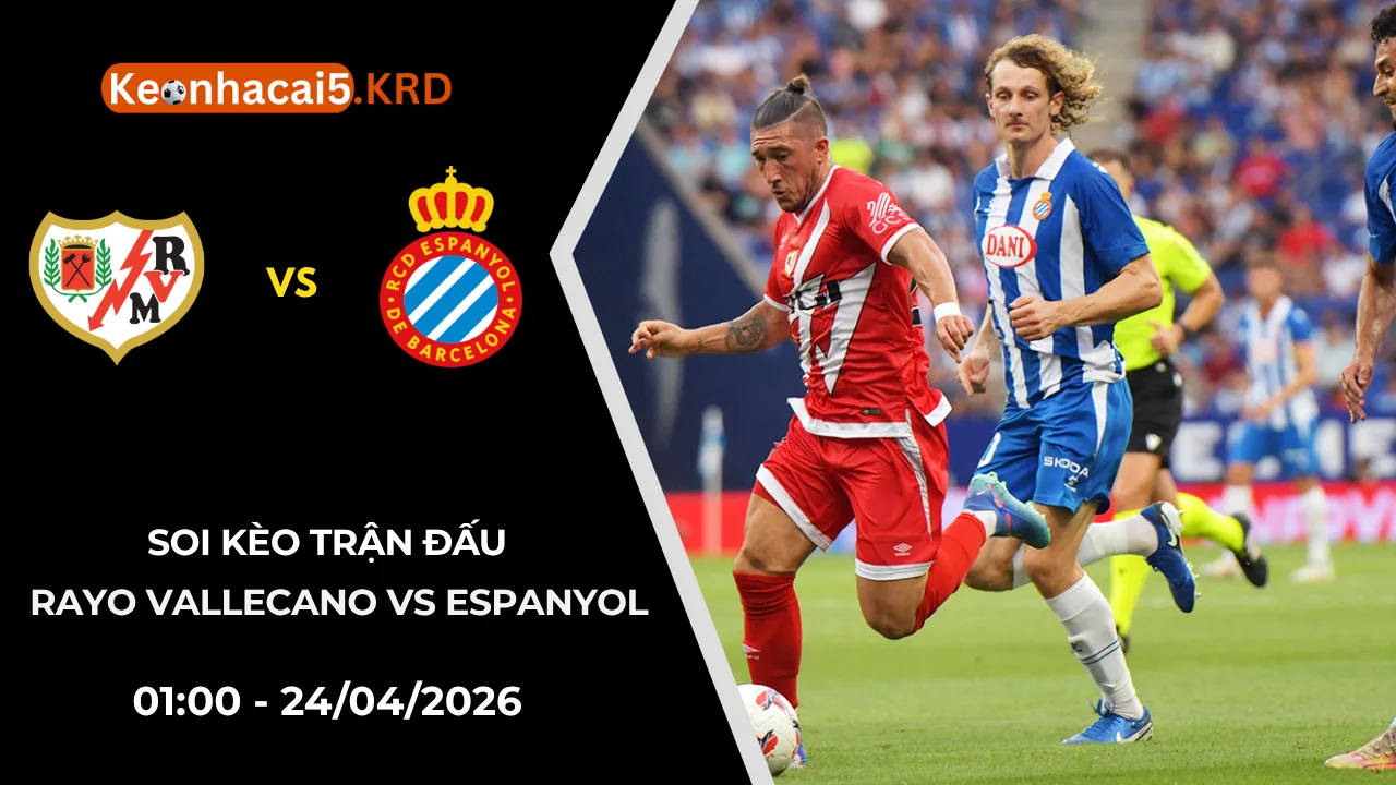 Soi Kèo Trận Rayo Vallecano vs Espanyol | 01:00 - 24/04/2026